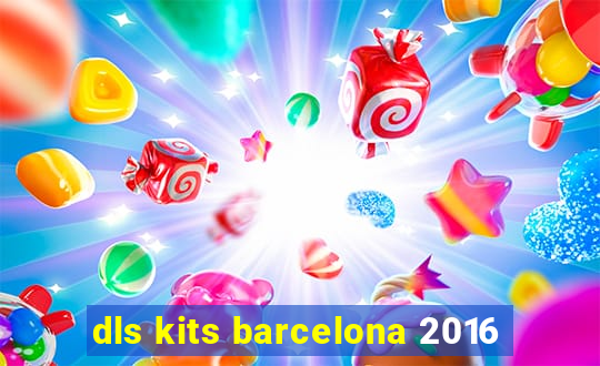 dls kits barcelona 2016